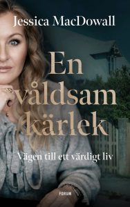 Bokomslag till En våldsam kärlek vägen till ett värdigt liv skriven av Jessica MacDowall
